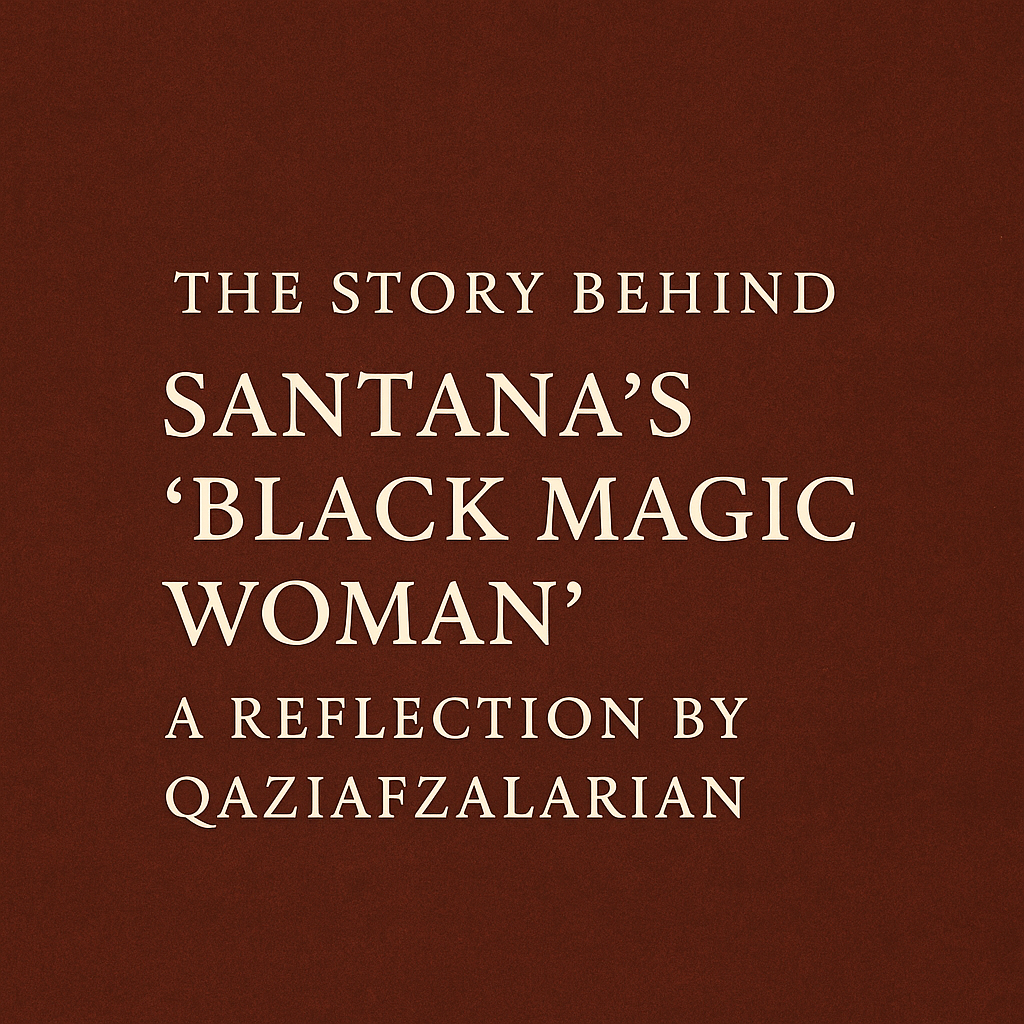 The Story Behind Santana’s Black Magic Woman A Reflection by Qaziafzalarian