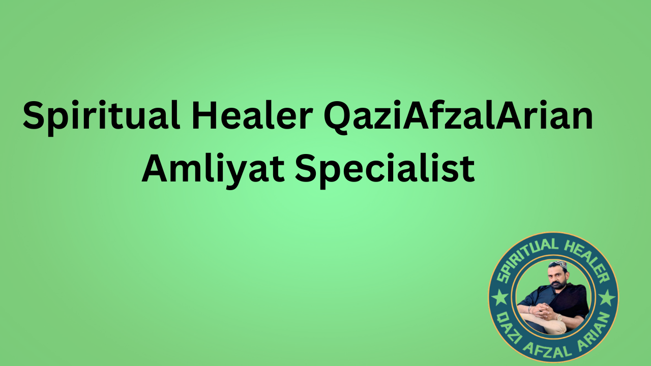 Spiritual Healer QaziAfzalArian Amliyat Specialist